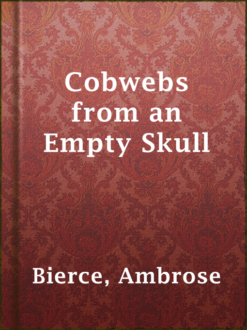 Title details for Cobwebs from an Empty Skull by Ambrose Bierce - Available